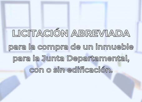 La Junta Departamental lanza llamado a licitación abreviada para la compra de un inmueble.